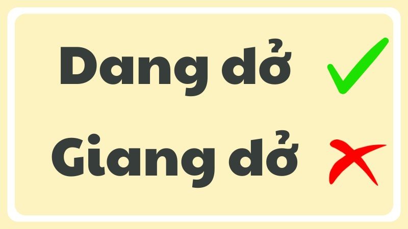 Hình ảnh minh họa sự nhầm lẫn giữa dang dở và giang dở