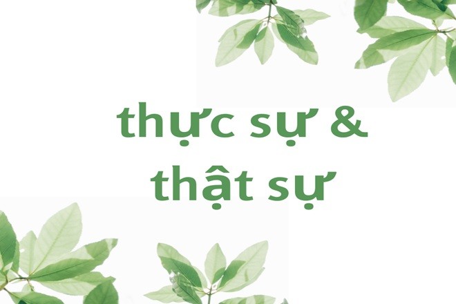 Nguồn gốc và cách dùng từ "thực sự" và "thật sự"